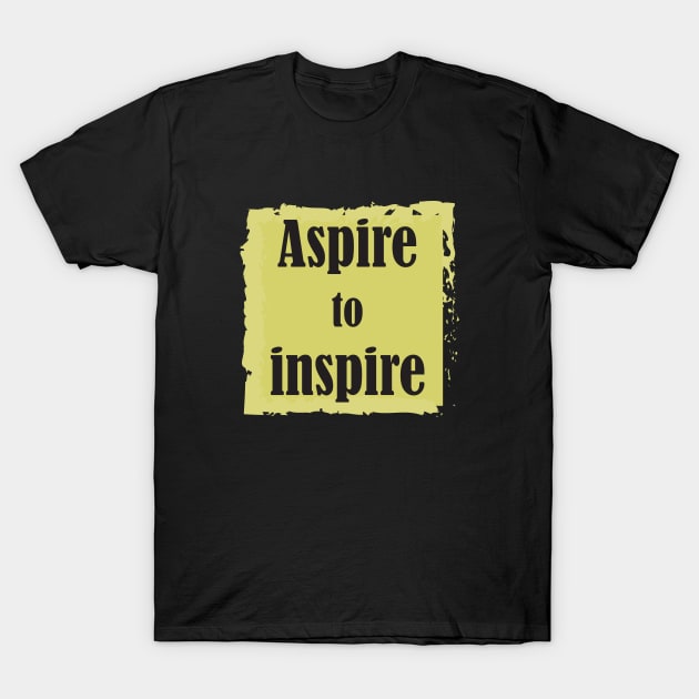 Aspire To Inspire T-Shirt by NAKLANT